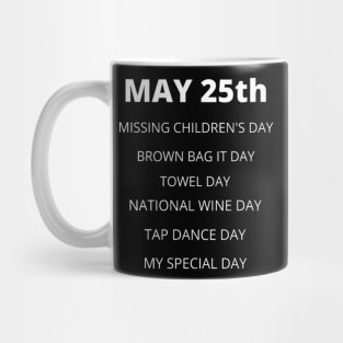 May 25th birthday, special day and the other holidays of the day. Mug